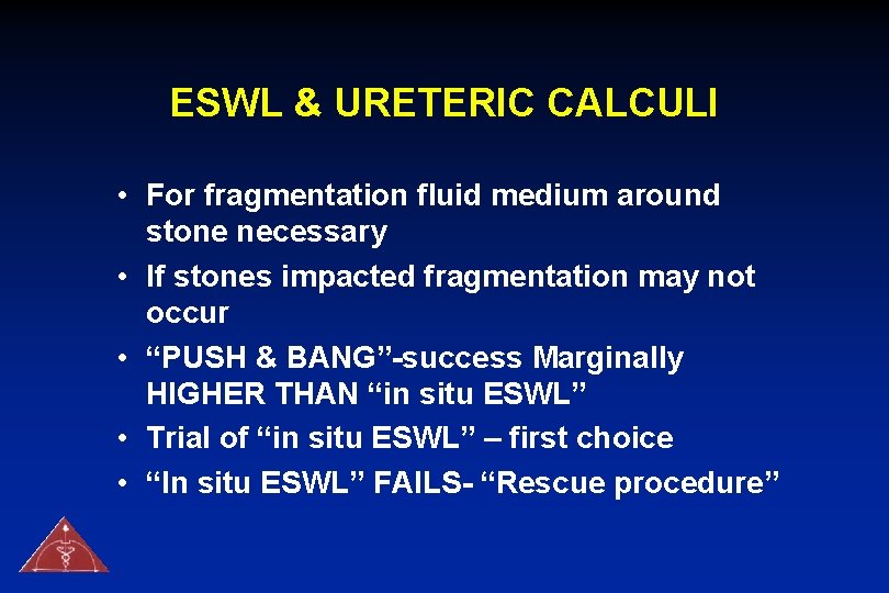 ESWL & URETERIC CALCULI • For fragmentation fluid medium around stone necessary • If