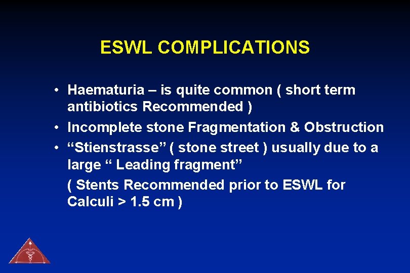 ESWL COMPLICATIONS • Haematuria – is quite common ( short term antibiotics Recommended )