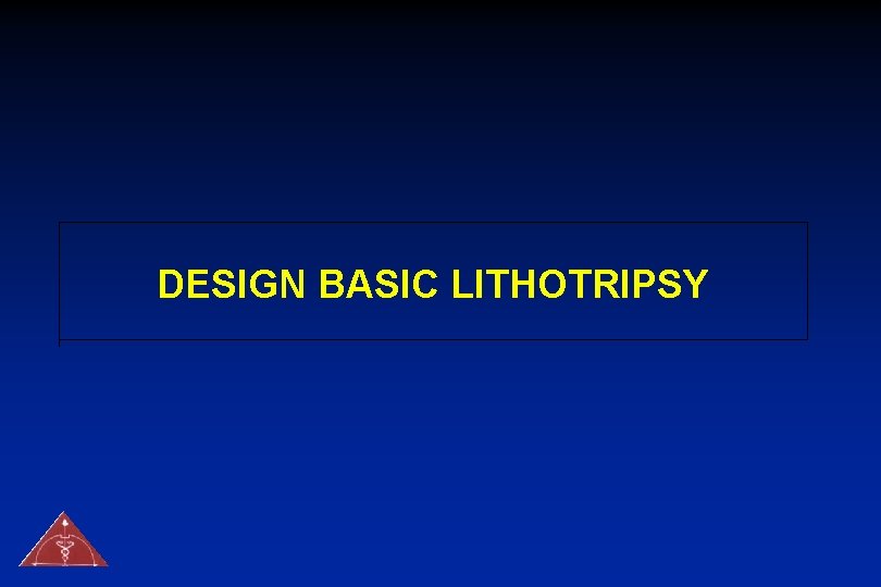 DESIGN BASIC LITHOTRIPSY 