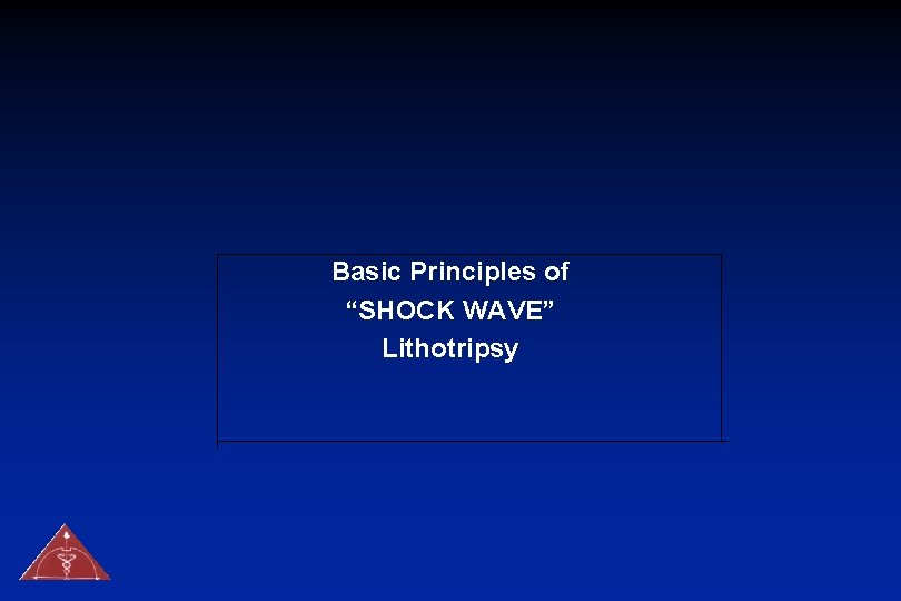 Basic Principles of “SHOCK WAVE” Lithotripsy 