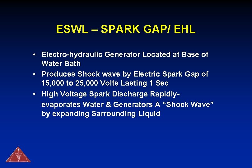 ESWL – SPARK GAP/ EHL • Electro-hydraulic Generator Located at Base of Water Bath