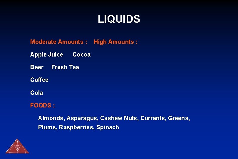 LIQUIDS Moderate Amounts : Apple Juice Beer High Amounts : Cocoa Fresh Tea Coffee