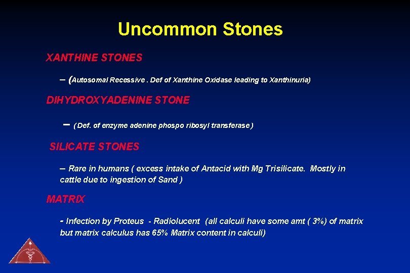 Uncommon Stones XANTHINE STONES – (Autosomal Recessive. Def of Xanthine Oxidase leading to Xanthinuria)