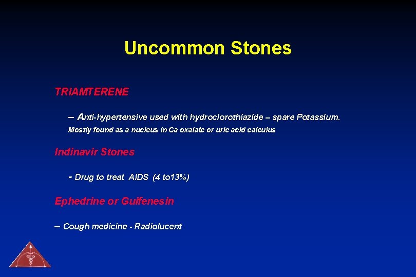 Uncommon Stones TRIAMTERENE – Anti-hypertensive used with hydroclorothiazide – spare Potassium. Mostly found as