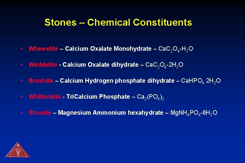 Stones – Chemical Constituents • Whewelite – Calcium Oxalate Monohydrate – Ca. C 2