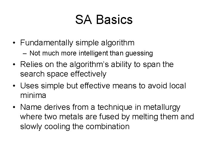 SA Basics • Fundamentally simple algorithm – Not much more intelligent than guessing •