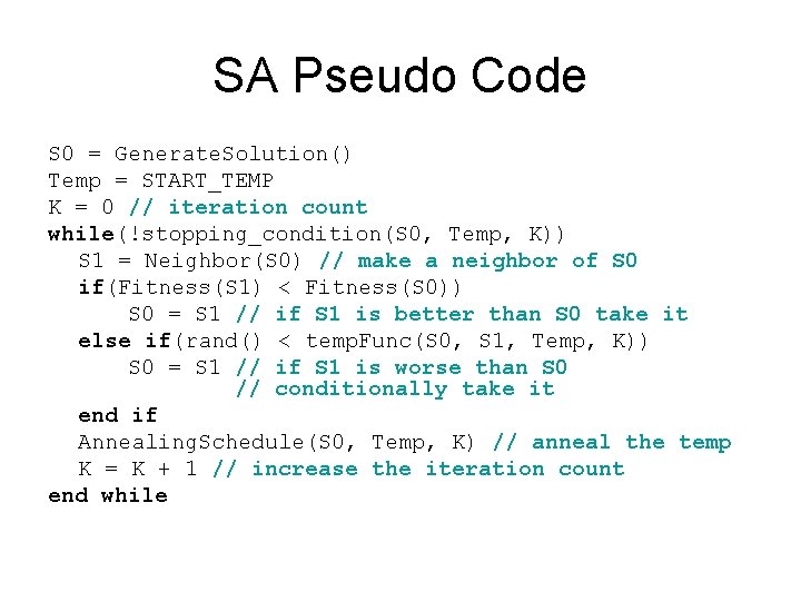 SA Pseudo Code S 0 = Generate. Solution() Temp = START_TEMP K = 0