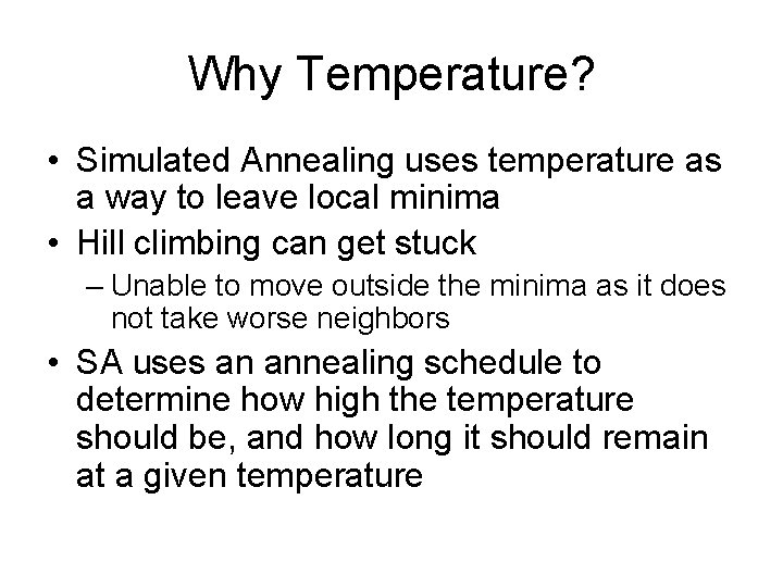 Why Temperature? • Simulated Annealing uses temperature as a way to leave local minima