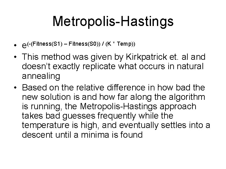 Metropolis-Hastings • e(-(Fitness(S 1) – Fitness(S 0)) / (K * Temp)) • This method