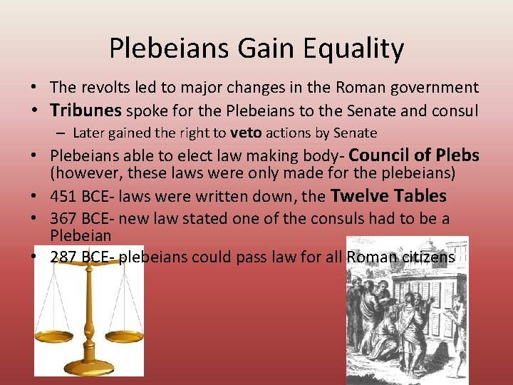 Plebeians Gain Equality • The revolts led to major changes in the Roman government