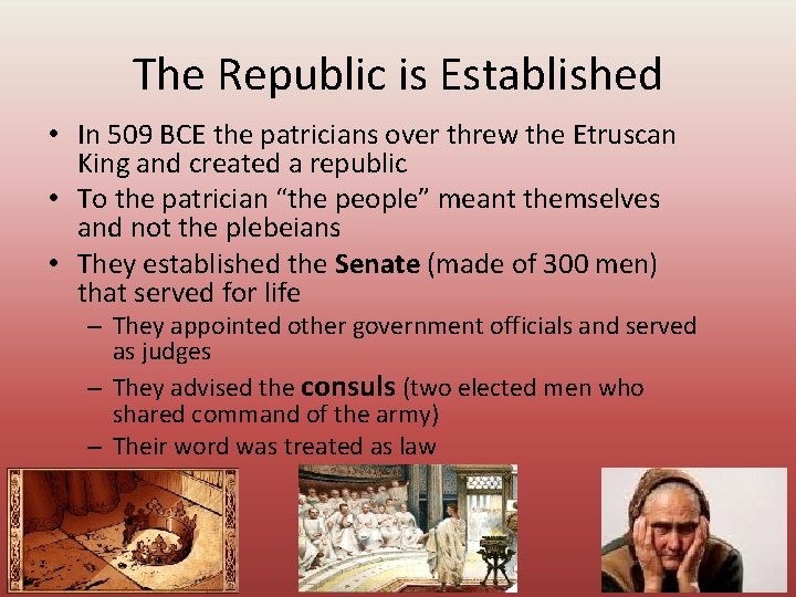 The Republic is Established • In 509 BCE the patricians over threw the Etruscan