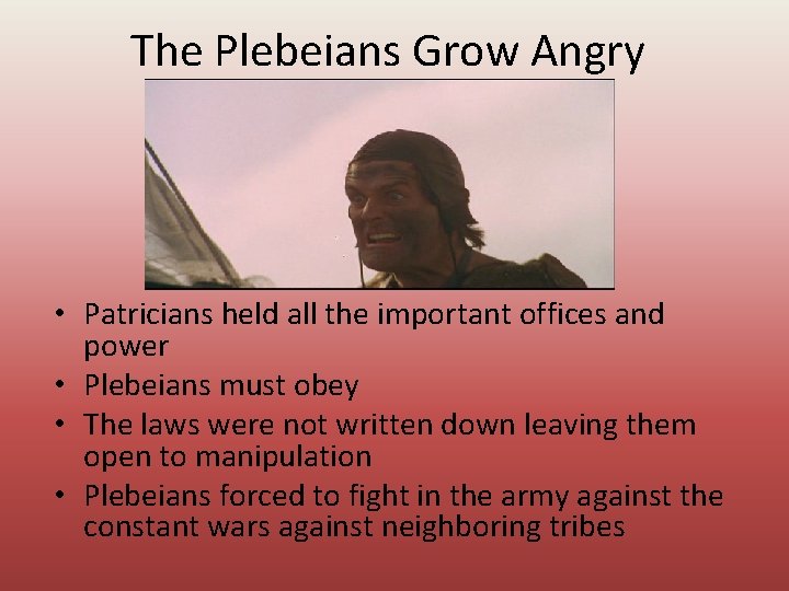 The Plebeians Grow Angry • Patricians held all the important offices and power •