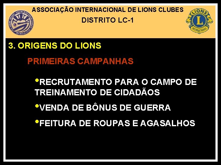 ASSOCIAÇÃO INTERNACIONAL DE LIONS CLUBES DISTRITO LC-1 3. ORIGENS DO LIONS PRIMEIRAS CAMPANHAS •