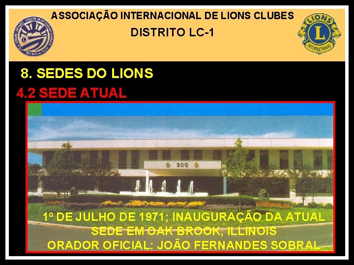 ASSOCIAÇÃO INTERNACIONAL DE LIONS CLUBES DISTRITO LC-1 8. SEDES DO LIONS 4. 2 SEDE