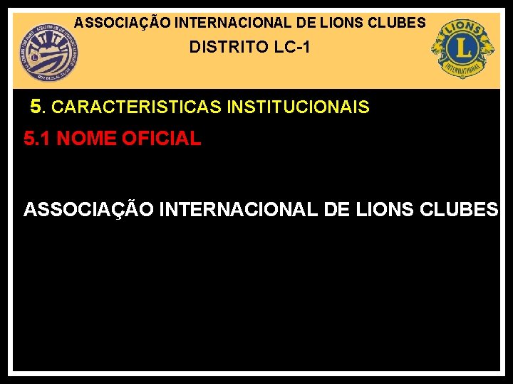 ASSOCIAÇÃO INTERNACIONAL DE LIONS CLUBES DISTRITO LC-1 5. CARACTERISTICAS INSTITUCIONAIS 5. 1 NOME OFICIAL