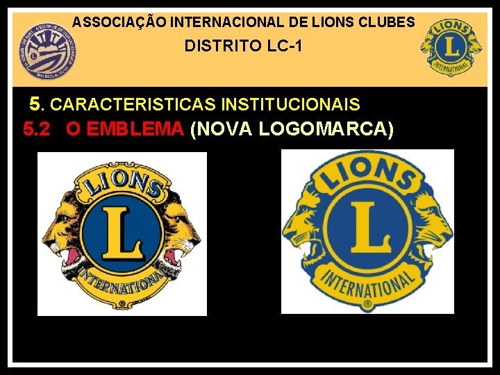 ASSOCIAÇÃO INTERNACIONAL DE LIONS CLUBES DISTRITO LC-1 5. CARACTERISTICAS INSTITUCIONAIS 5. 2 O EMBLEMA