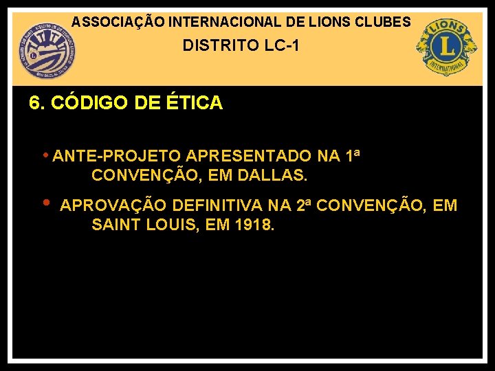 ASSOCIAÇÃO INTERNACIONAL DE LIONS CLUBES DISTRITO LC-1 6. CÓDIGO DE ÉTICA • ANTE-PROJETO APRESENTADO