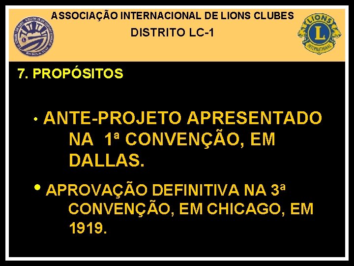 ASSOCIAÇÃO INTERNACIONAL DE LIONS CLUBES DISTRITO LC-1 7. PROPÓSITOS • ANTE-PROJETO APRESENTADO NA 1ª