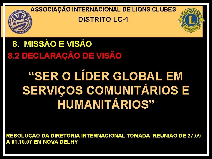 ASSOCIAÇÃO INTERNACIONAL DE LIONS CLUBES DISTRITO LC-1 8. MISSÃO E VISÃO 8. 2 DECLARAÇÃO