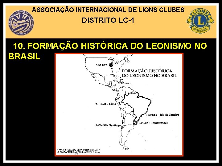 ASSOCIAÇÃO INTERNACIONAL DE LIONS CLUBES DISTRITO LC-1 10. FORMAÇÃO HISTÓRICA DO LEONISMO NO BRASIL