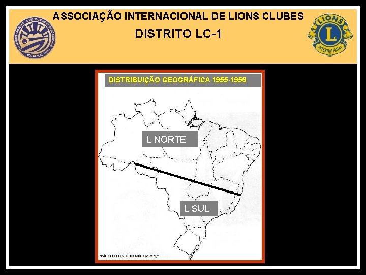 ASSOCIAÇÃO INTERNACIONAL DE LIONS CLUBES DISTRITO LC-1 DISTRIBUIÇÃO GEOGRÁFICA 1955 -1956 L NORTE L