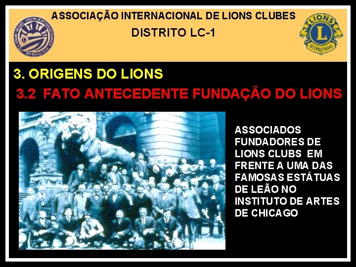 ASSOCIAÇÃO INTERNACIONAL DE LIONS CLUBES DISTRITO LC-1 3. ORIGENS DO LIONS 3. 2 FATO