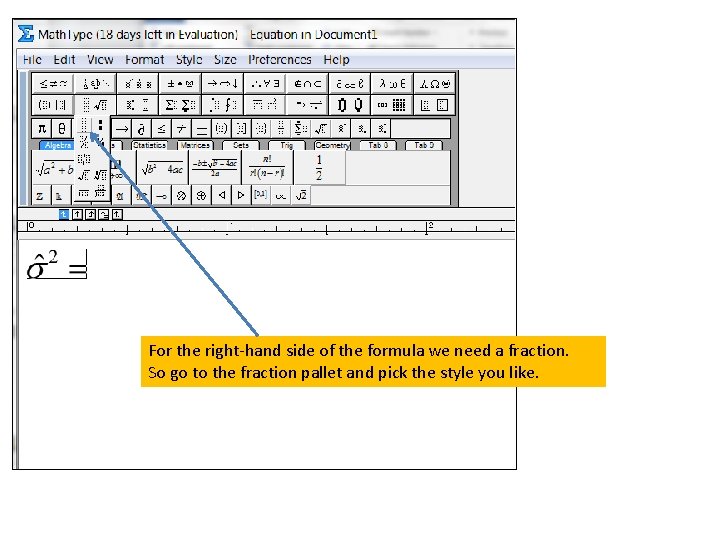 For the right-hand side of the formula we need a fraction. So go to