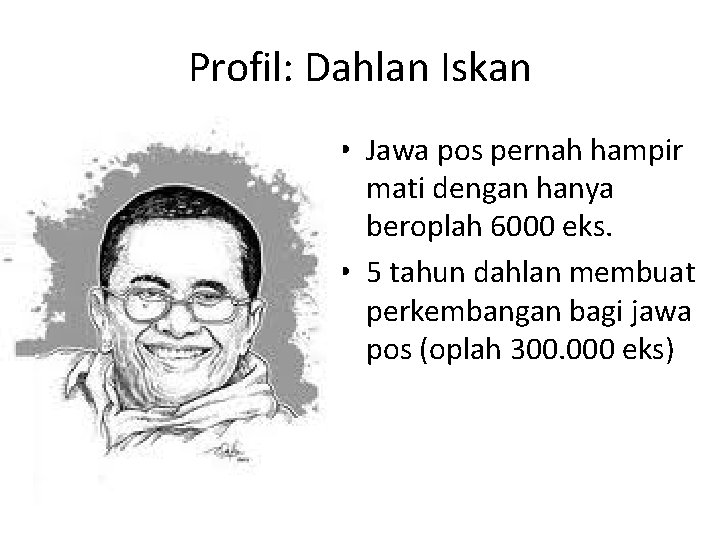 Profil: Dahlan Iskan • Jawa pos pernah hampir mati dengan hanya beroplah 6000 eks.