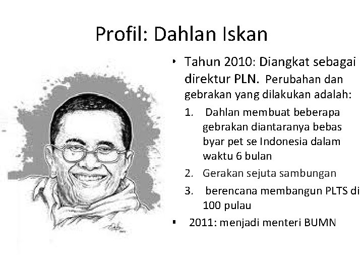 Profil: Dahlan Iskan • Tahun 2010: Diangkat sebagai direktur PLN. Perubahan dan gebrakan yang