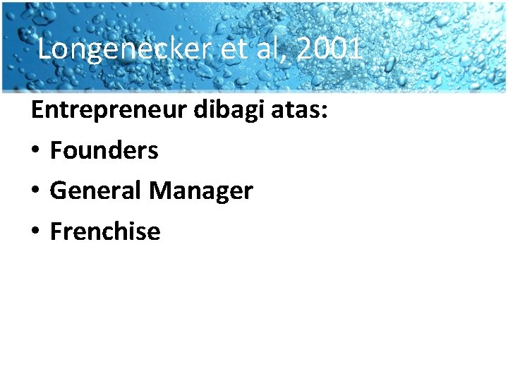 Longenecker et al, 2001 Entrepreneur dibagi atas: • Founders • General Manager • Frenchise