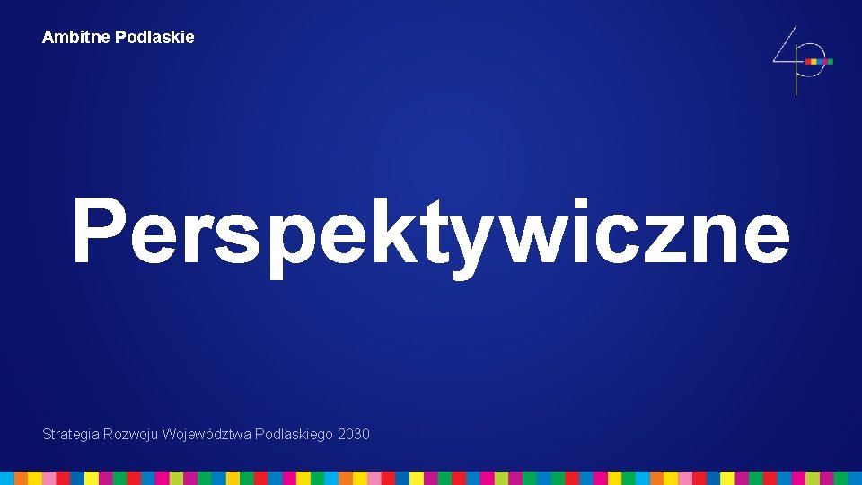 Ambitne Podlaskie Perspektywiczne Strategia Rozwoju Województwa Podlaskiego 2030 