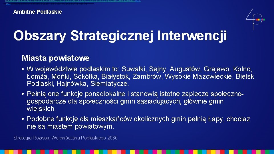 Podobne funkcje dla mieszkańców okolicznych gmin pełnią Łapy, chociaż nie są miastem powiatowym. [A