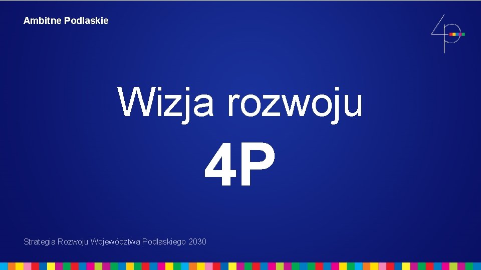 Ambitne Podlaskie Wizja rozwoju 4 P Strategia Rozwoju Województwa Podlaskiego 2030 