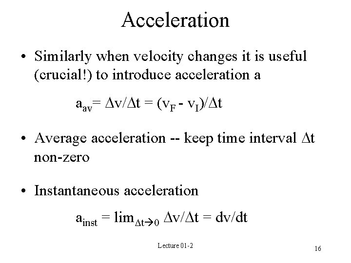 Acceleration • Similarly when velocity changes it is useful (crucial!) to introduce acceleration a