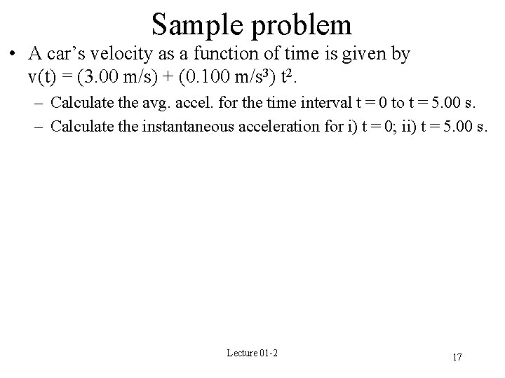 Sample problem • A car’s velocity as a function of time is given by