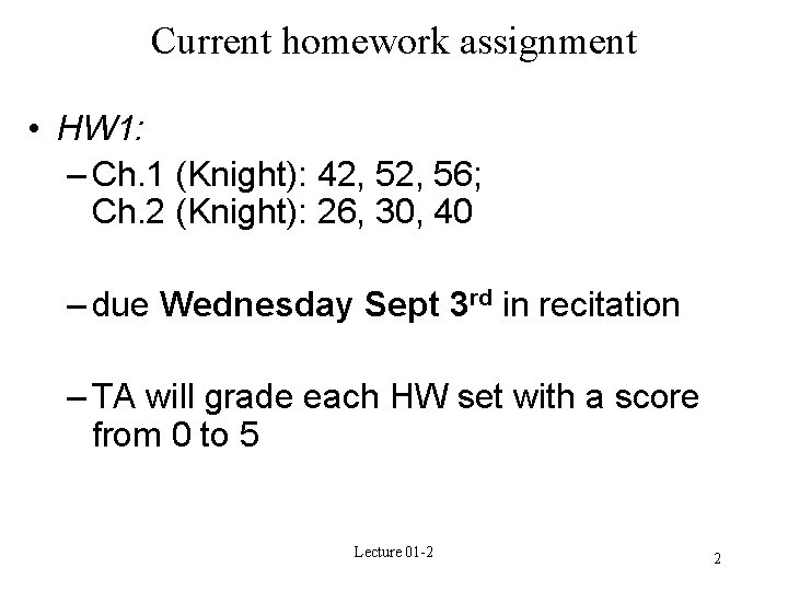 Current homework assignment • HW 1: – Ch. 1 (Knight): 42, 56; Ch. 2