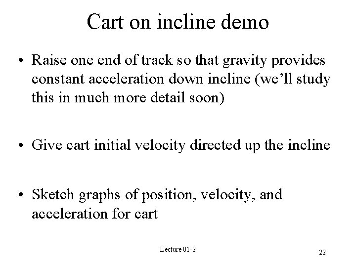 Cart on incline demo • Raise one end of track so that gravity provides