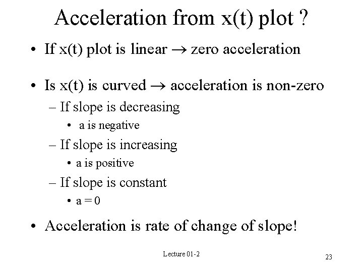 Acceleration from x(t) plot ? • If x(t) plot is linear zero acceleration •
