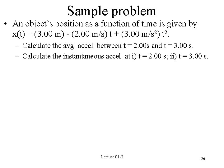 Sample problem • An object’s position as a function of time is given by