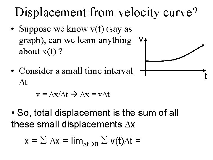 Displacement from velocity curve? • Suppose we know v(t) (say as graph), can we