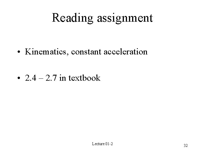 Reading assignment • Kinematics, constant acceleration • 2. 4 – 2. 7 in textbook