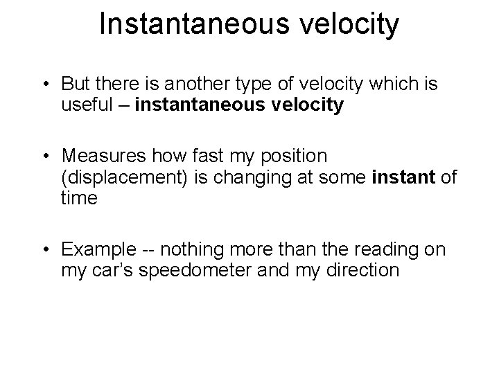 Instantaneous velocity • But there is another type of velocity which is useful –