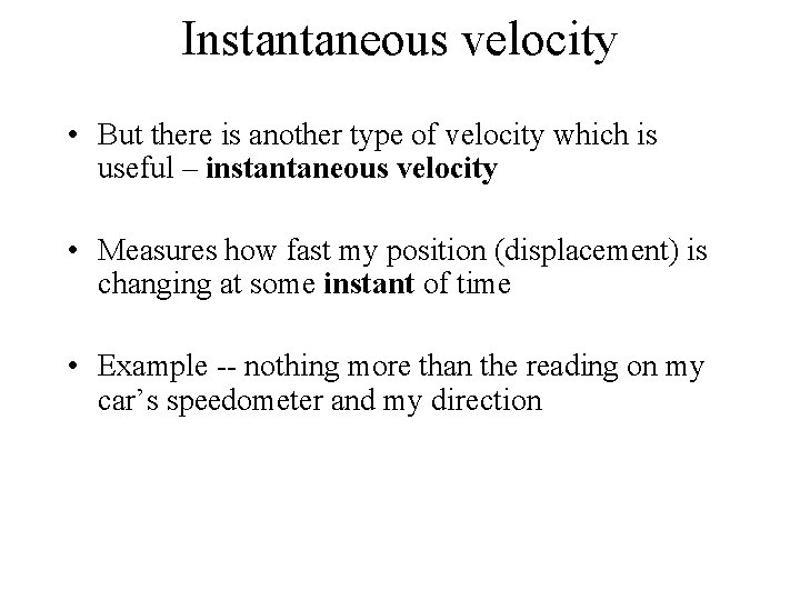 Instantaneous velocity • But there is another type of velocity which is useful –
