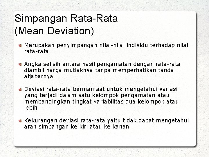 Simpangan Rata-Rata (Mean Deviation) Merupakan penyimpangan nilai-nilai individu terhadap nilai rata-rata Angka selisih antara