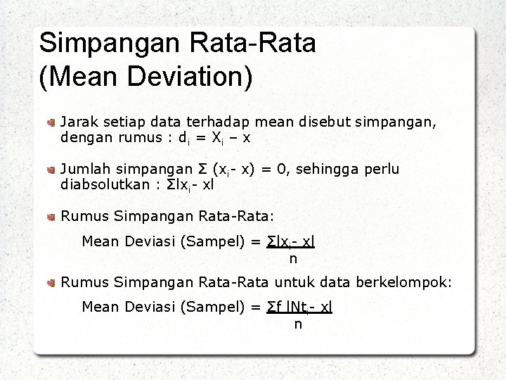 Simpangan Rata-Rata (Mean Deviation) Jarak setiap data terhadap mean disebut simpangan, dengan rumus :