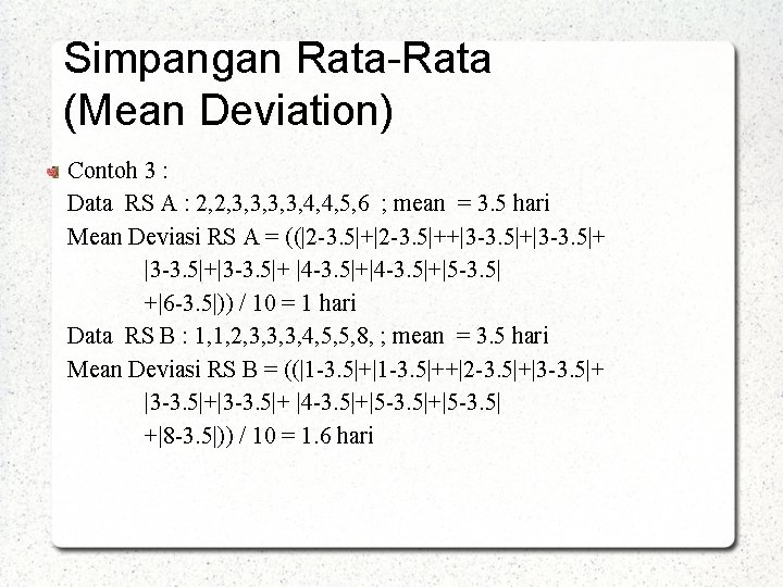 Simpangan Rata-Rata (Mean Deviation) Contoh 3 : Data RS A : 2, 2, 3,