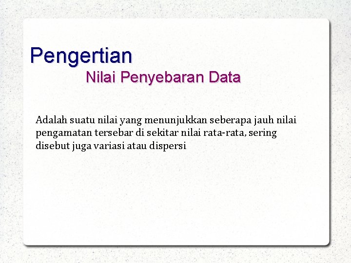 Pengertian Nilai Penyebaran Data Adalah suatu nilai yang menunjukkan seberapa jauh nilai pengamatan tersebar