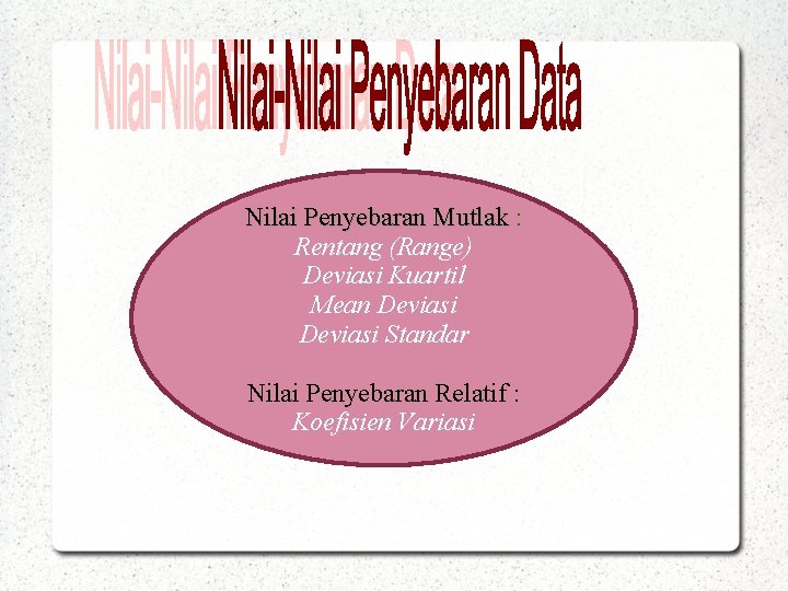 Nilai Penyebaran Mutlak : Rentang (Range) Deviasi Kuartil Mean Deviasi Standar Nilai Penyebaran Relatif