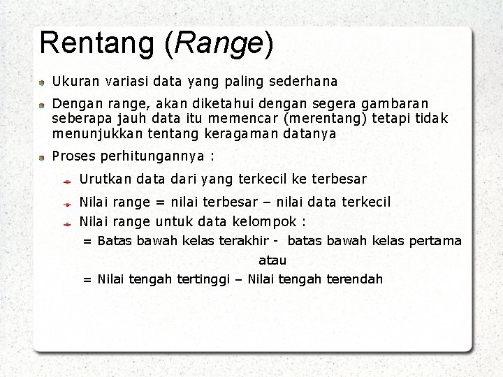 Rentang (Range) Ukuran variasi data yang paling sederhana Dengan range, akan diketahui dengan segera