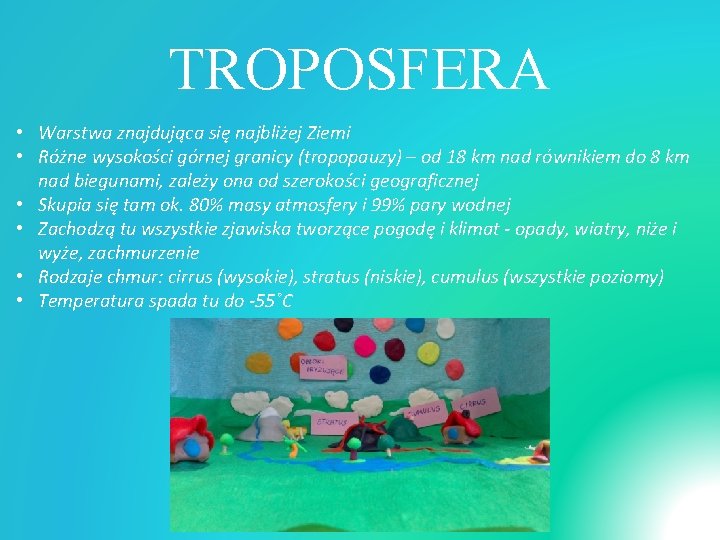 TROPOSFERA • Warstwa znajdująca się najbliżej Ziemi • Różne wysokości górnej granicy (tropopauzy) –